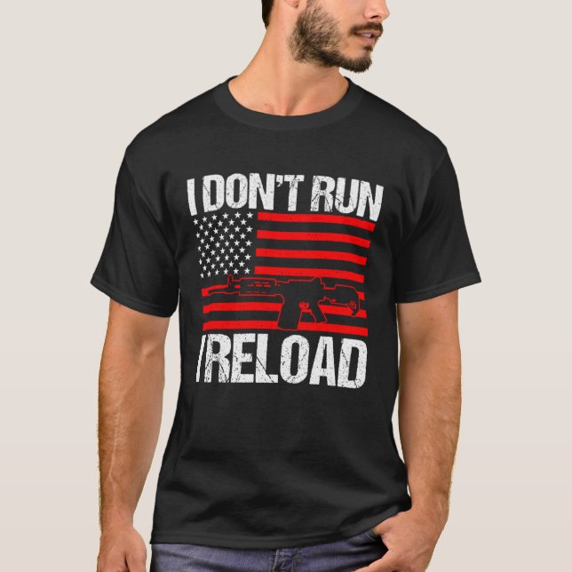 I Don t Run I Reload  Sarcastic 4th July USA Flag T-Shirt (Front)