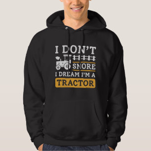 I Don’t Snore I Dream I’m A Tractor Hoodie