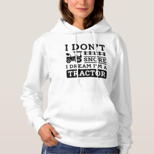 I Don’t Snore I Dream I’m A Tractor Hoodie