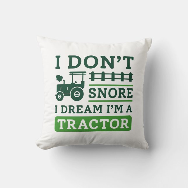 I Don’t Snore I Dream I’m A Tractor Throw Pillow (Front)