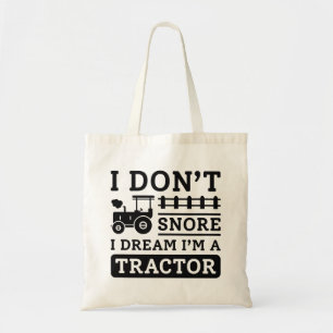 I Don’t Snore I Dream I’m A Tractor Tote Bag