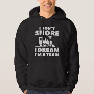 I Don’t Snore I Dream I’m A Train Hoodie