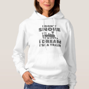 I Don’t Snore I Dream I’m A Train Hoodie