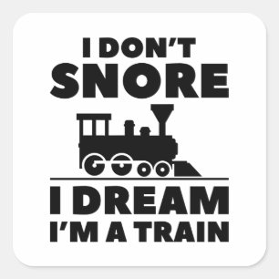 I Don’t Snore I Dream I’m A Train Square Sticker