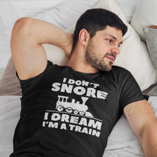 I Don’t Snore I Dream I’m A Train T-Shirt