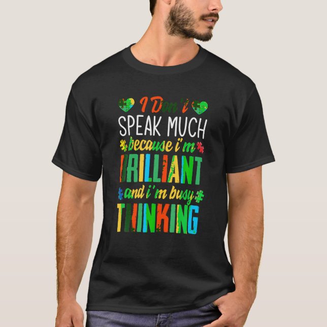 I Don t Speak Much Because I m Brilliant Autism Aw T-Shirt (Front)