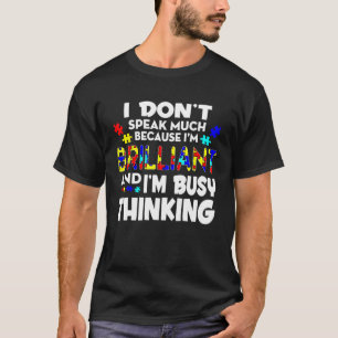 I Don t Speak Much Because I m Brilliant Autism T-Shirt