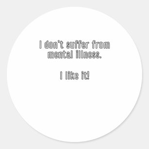 I Don’t Suffer From Mental Illness. I Like It! Sti Classic Round Sticker