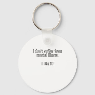 I Don’t Suffer From Mental Illness. I Like It! Sti Key Ring