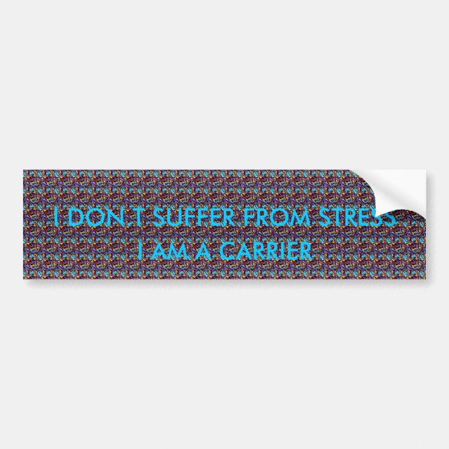 I DON.T SUFFER FROM STRESS, ... BUMPER STICKER (Front)