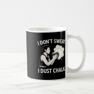 I Don’t Sweat I Dust Chalk Climbing Graphic Coffee Mug