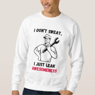 I Don’t Sweat, I Just Leak Awesomeness – aviation Sweatshirt