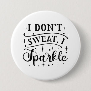 I Don’t Sweat I Sparkle 7.5 Cm Round Badge