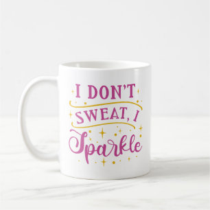 I Don’t Sweat I Sparkle Coffee Mug