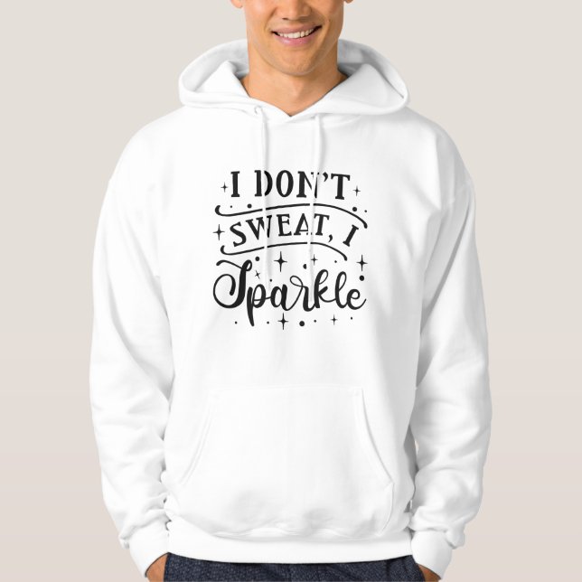 I Don’t Sweat I Sparkle Hoodie (Front)