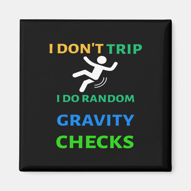 I Don&# t Trip I Do Random Gravity Checks Funny C Magnet (Front)