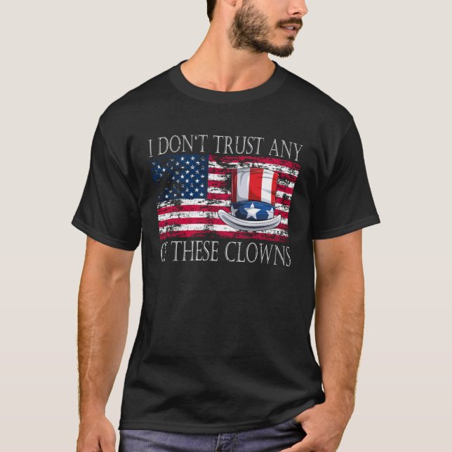 I Don´t Trust Any Of These Clowns Anti Government T-Shirt (Front)