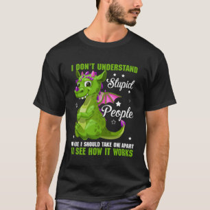 I Don t Understand Stupid People Dragon Fans T-Shirt