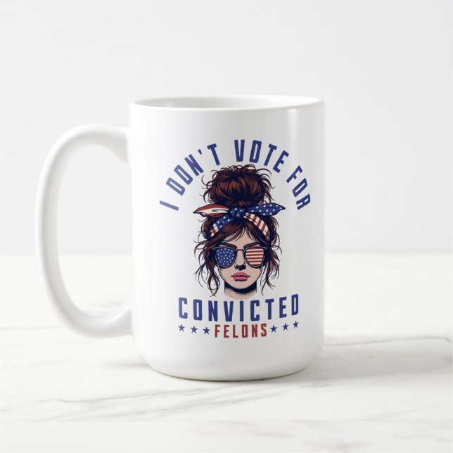 I don‘t vote for convicted felons  coffee mug (Left)