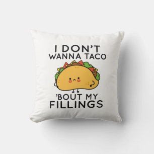 I Don’t Wanna Taco ‘Bout My Fillings Cushion