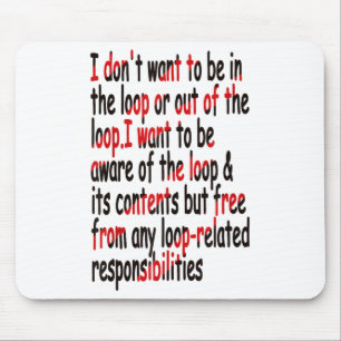 I Don’t Want To Be In Or Out Of The Loop Funny Say Mouse Mat