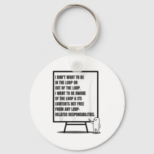 I Don’t Want To Be In The Loop Or Out Sarcastic Qu Key Ring