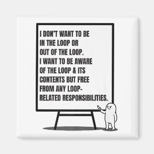 I Don’t Want To Be In The Loop Or Out Sarcastic Qu Magnet
