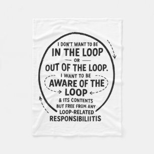 I Don’t Want To Be In The Loop Sarcastic Quote Fun Fleece Blanket