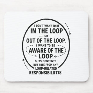 I Don’t Want To Be In The Loop Sarcastic Quote Fun Mouse Mat