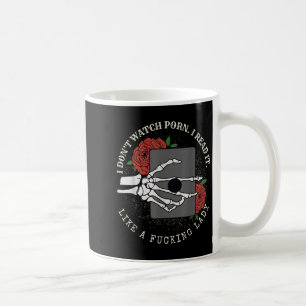 I Don’t Watch P.o.r.n I Read It Like A Fcking Lady Coffee Mug