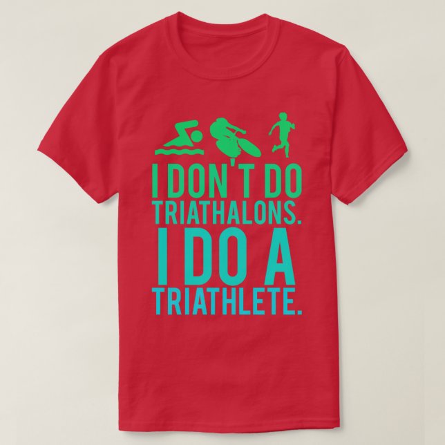 I don&x27;t do triathlons I do a triathlete Essent T-Shirt (Design Front)