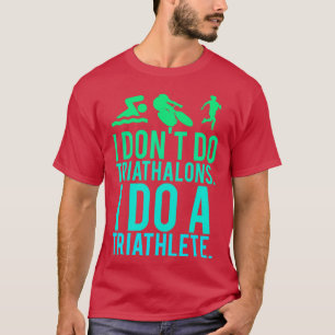 I don&x27;t do triathlons I do a triathlete Essent T-Shirt