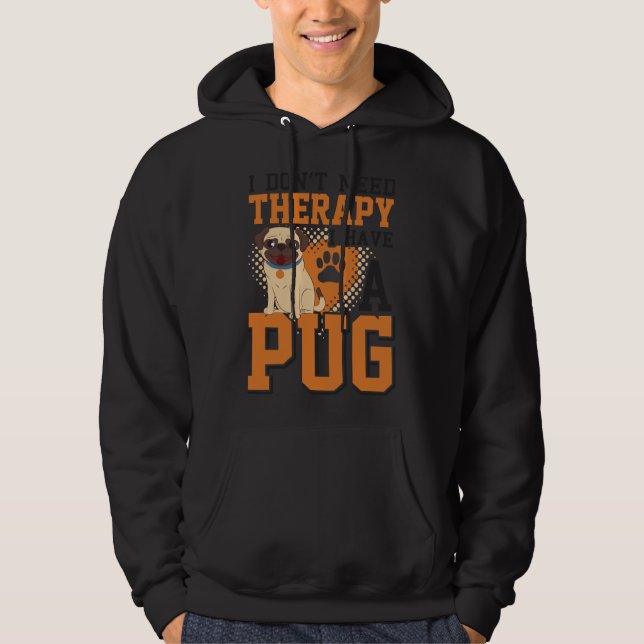 I DON&x27;T NEED THERAPY I HAVE A PUG COLLECTION C Hoodie (Front)