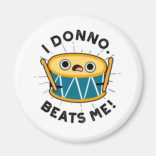 I Donno Beats Me Cute Drum Pun Magnet (Front)