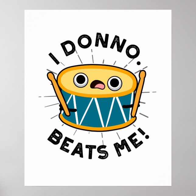 I Donno Beats Me Cute Drum Pun Poster (Front)