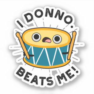 I Donno Beats Me Funny Drum Pun