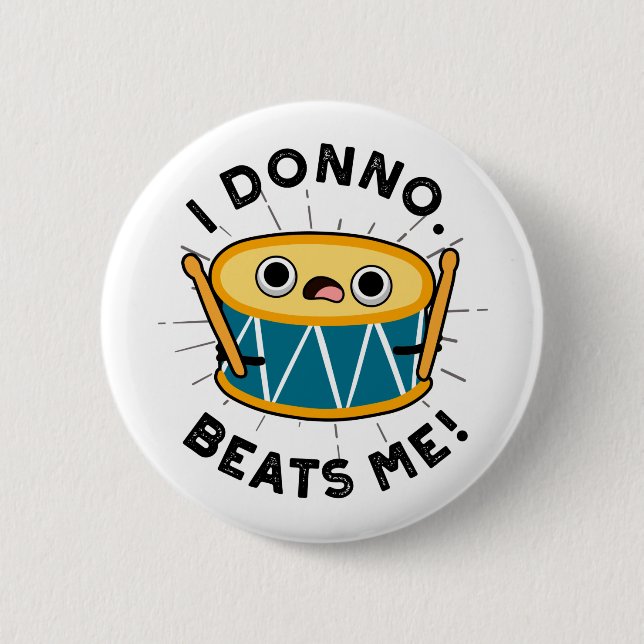 I Donno Beats Me Funny Drum Pun 6 Cm Round Badge (Front)