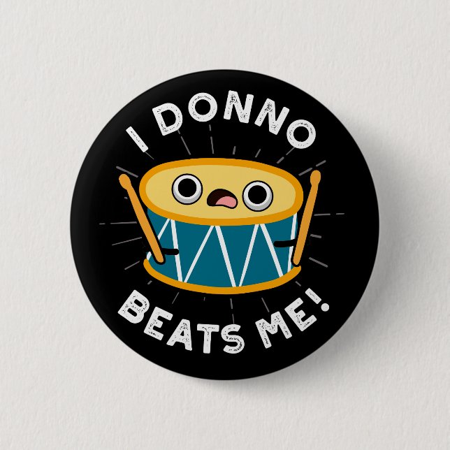 I Donno Beats Me Funny Drum Pun Dark BG 6 Cm Round Badge (Front)