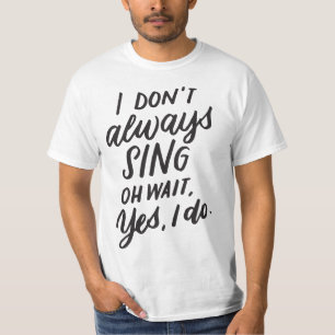 I Don't 5678lways Sing Oh Wait Yes I Do, Musial Th T-Shirt