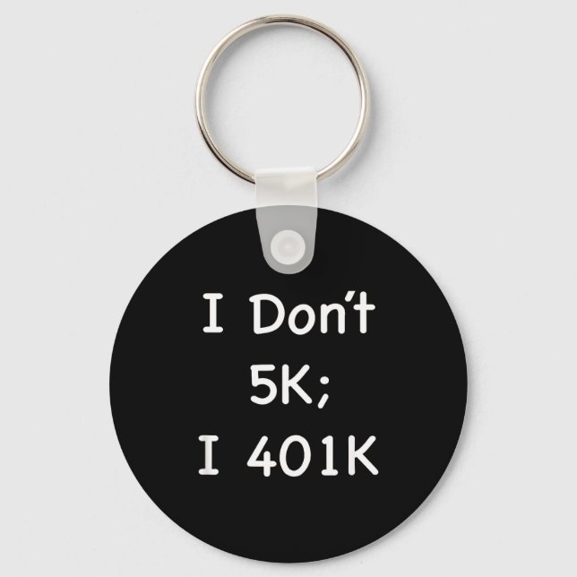 I Don't 5k; I 401k Funny Retiree  Key Ring (Front)