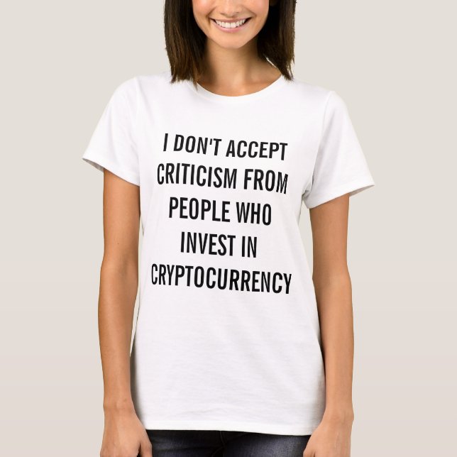 I Don't Accept Criticism T-Shirt (Front)