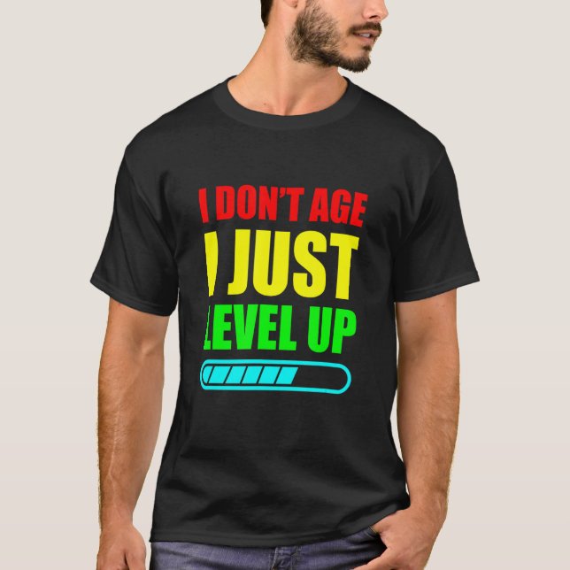 I Don't Age I Just Level Up T-Shirt (Front)
