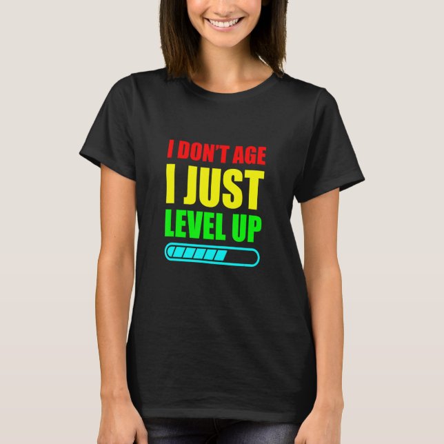 I Don't Age I Just Level Up T-Shirt (Front)