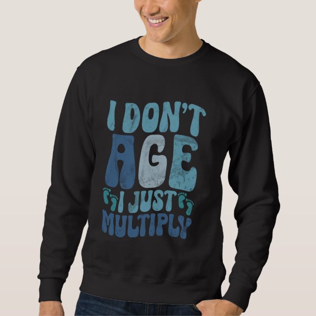 I dont age i just multiply Twin Dad Sweatshirt (Front)