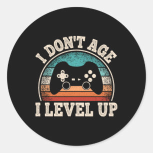 I Don't Age I Level Up Video Game Funny Gamer Birt Classic Round Sticker