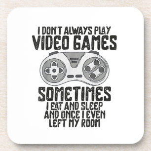 I Dont Alwasy Play Video Games Gaming Humour Funny Coaster
