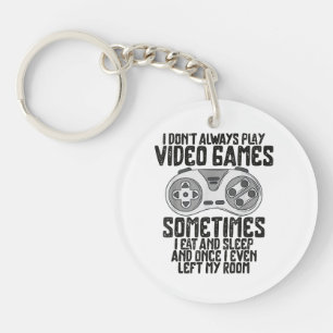 I Dont Alwasy Play Video Games Gaming Humour Funny Key Ring