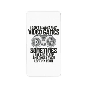 I Dont Alwasy Play Video Games Gaming Humour Funny Label