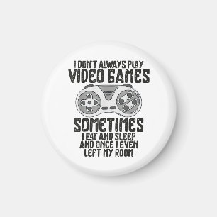 I Dont Alwasy Play Video Games Gaming Humour Funny Magnet
