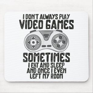 I Dont Alwasy Play Video Games Gaming Humour Funny Mouse Mat